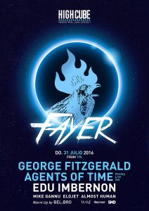 Fayer next sunday 31st of july 2016 with Agents of Time, George Fitzgerald, Edu Imbernon, Almost Human, Elojet and Mike Gannu at High Cube Valencia